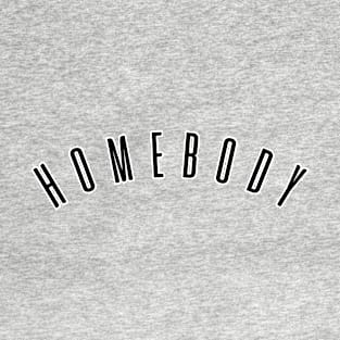 Homebody. Party, gym, fitness, running, workout. Perfect present for mom mother dad father friend him or her T-Shirt